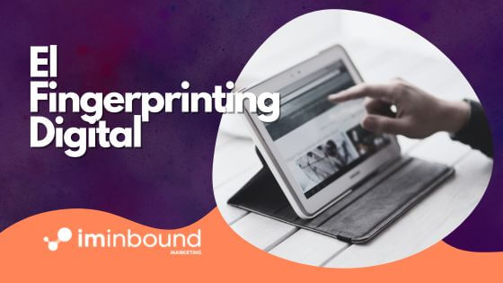 Cómo el Fingerprinting Digital revoluciona el proceso comercial B2B: Estrategias para potenciar tu conversión