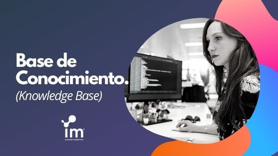 Knowledge Base, Base de Conocimiento, su importancia para una mejor experiencia del cliente