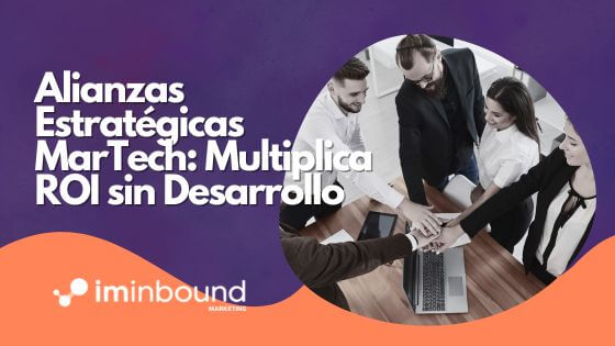 Cómo Construir Alianzas Estratégicas en Ecosistemas MarTech que Multipliquen el ROI sin Inversión en Desarrollo Interno